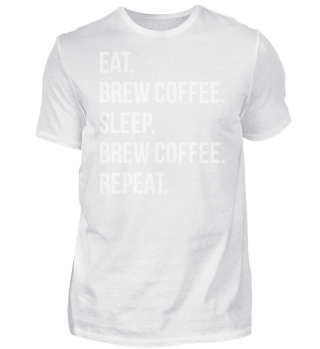 EAT SLEEP BREW COFFEE REPEAT