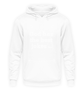 God has the best jokes ... ... just look at me!