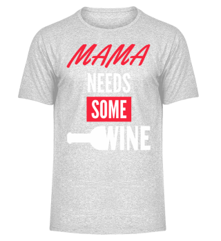 Mama needs some Wine Muttertag Frau Wein