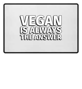 Vegan is Always the Answer - Foodlover