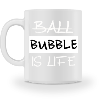 Ball/Bubble is life