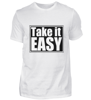 Take it easy!