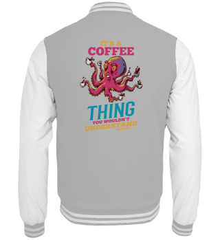 It's A Coffee Thing You Wouldn't Underst