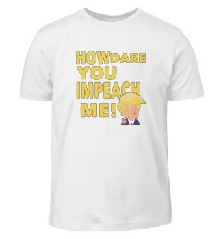 How Dare You Pelosi! - Trump T-Shirt