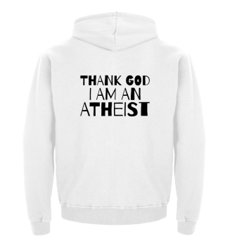 ATHEIST : thank God I am atheist