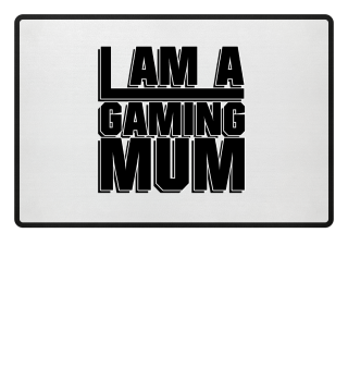 I am a Gaming Mum - Gaming