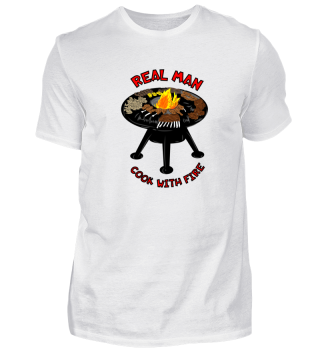 Real man cook with fire, Grill T-Shirt