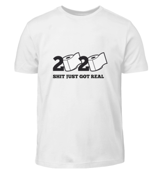 Shirt 2020 - Shit just got real