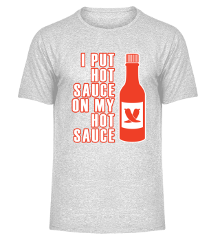 I Put Hot Sauce On My Hot Sauce Shirt - Funny Hot Pepper Spicy Food Tee