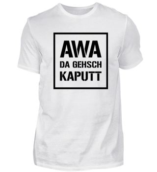 Awa Da Gehsch Kaputt (Herren-T-Shirt)