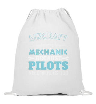 Aircraft Mechanic Because Pilots Need Heroes Too