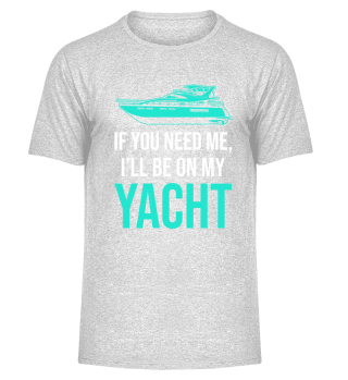 If you need me, i'll be on my yacht