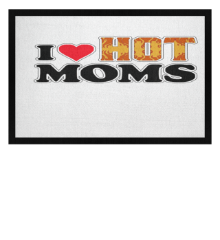 I Love Hot Moms Funny Heart Love Moms Design