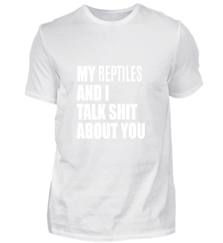 My Reptile And I Talk About You FUNNY TE