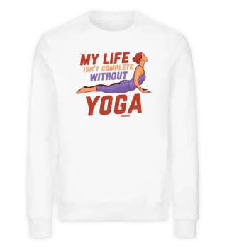 My Life Isn't Complete Without Yoga