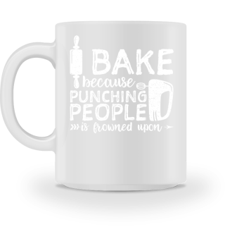 I Bake Because Punching People Is Frowne