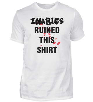 Zombies ruined this shirt