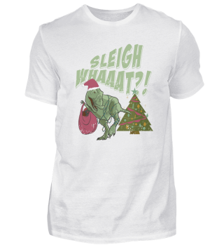Sleigh Whaaat? Holiday Christmas T-REX