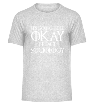 Going to Be Okay I Teach Sociology 