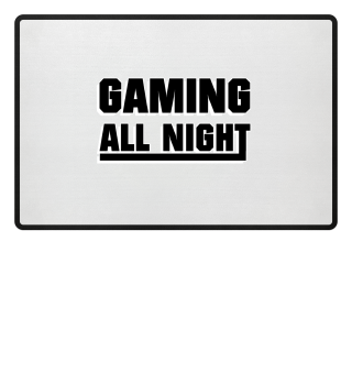 Gaming all Night - Gaming