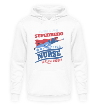 I'm Not A Superhero But I Am A Nurse So 