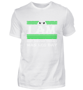 I am not drunk today was leg day