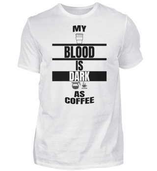 Kaffee - My blood is dark as coffee