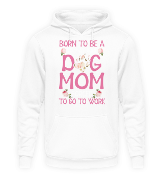 BORN TO BE A STAY AT HOME DOG MOM FORCED