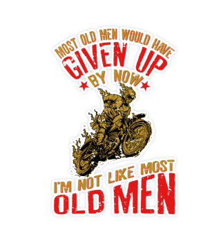 Most Old Men Would Have Given Up Funny Quote for Motorcycle lovers