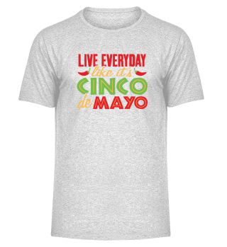 Live Everyday Like It's Cinco De Mayo Taco Tuesday Mexican Holiday Fiesta Pride