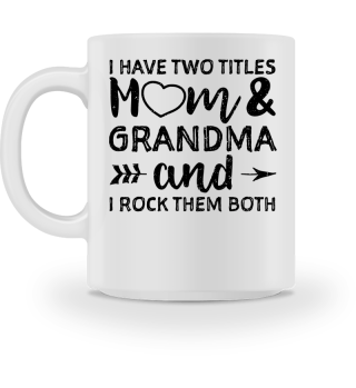 I Have Two Titles Mom And Grandma And I 