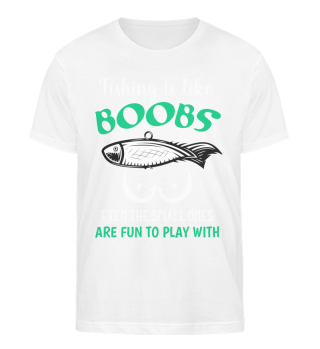 Fishing Is Like Boobs Even The Smell One's Proud Father