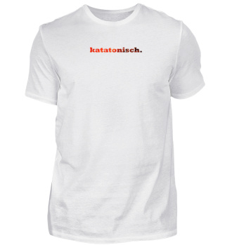 Großartiges T-Shirt mit Schriftzug 'katatonisch.'