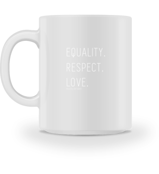 EQUALITY. RESPECT. LOVE.