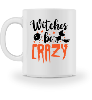 Witches Be Crazy Halloween Funny Slogan