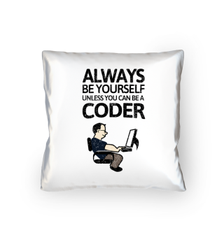 Always be youself - but be a Coder!