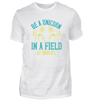 be a unicorn in a field of horses