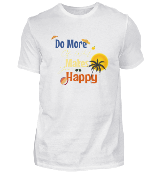 Do More Of What Makes You Happy shirt