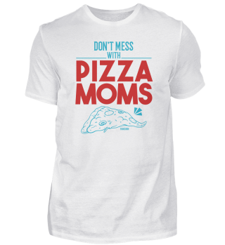 Don't Mess With Pizza Moms