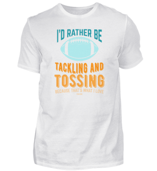 I´d Rather Be Tackling And Tossing Footb
