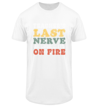 Teacher's Last Nerve… Oh Look It's On Fire