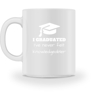 I Graduated I've Never Felt Knowledgeble
