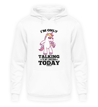 I'm Only Talking To My Unicorn Today