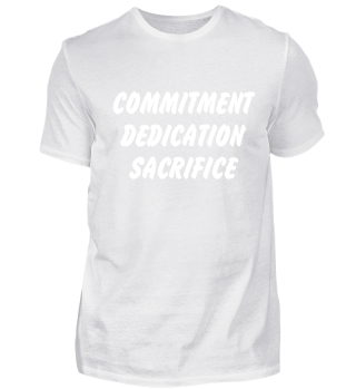 Commitment, Dedication, Sacrifice