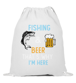 Fishing and beer that´s why I´m here