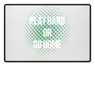 Play hard or go Home Festival Shirt