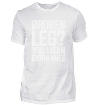 Awesome Broken Leg Design Quote Extra Kn
