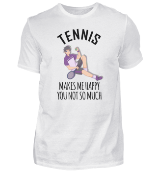 Tennis Makes Me Happy You Not So Much