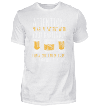 Attention Please Be Patient With Your Bartender, Even a Toilet Can Only Serve One A@#hole at a Time
