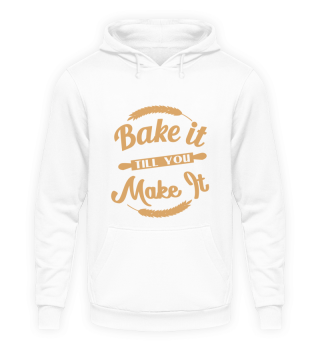Bake It Till You Make It!